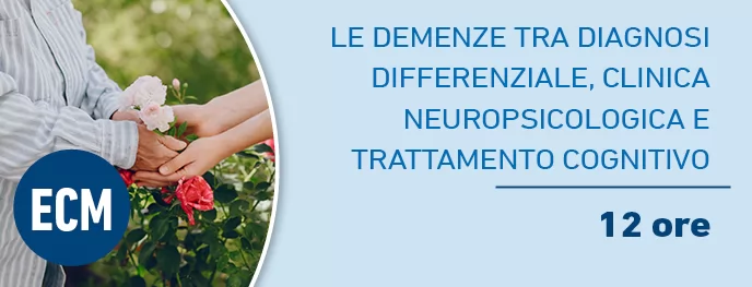 Le demenze tra diagnosi differenziale, clinica neuropsicologica e trattamento cognitivo